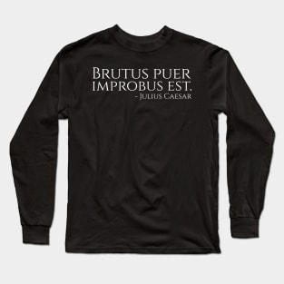 Ancient Rome - Brutus Puer Improbus Est - Julius Caesar Long Sleeve T-Shirt